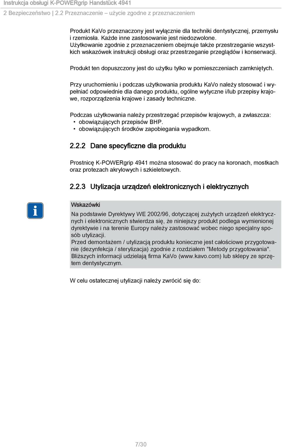 Produkt ten dopuszczony jest do użytku tylko w pomieszczeniach zamkniętych.