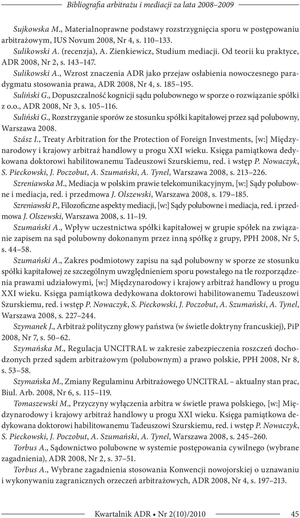 , Wzrost znaczenia ADR jako przejaw osłabienia nowoczesnego paradygmatu stosowania prawa, ADR 2008, Nr 4, s. 185 195. Suliński G.