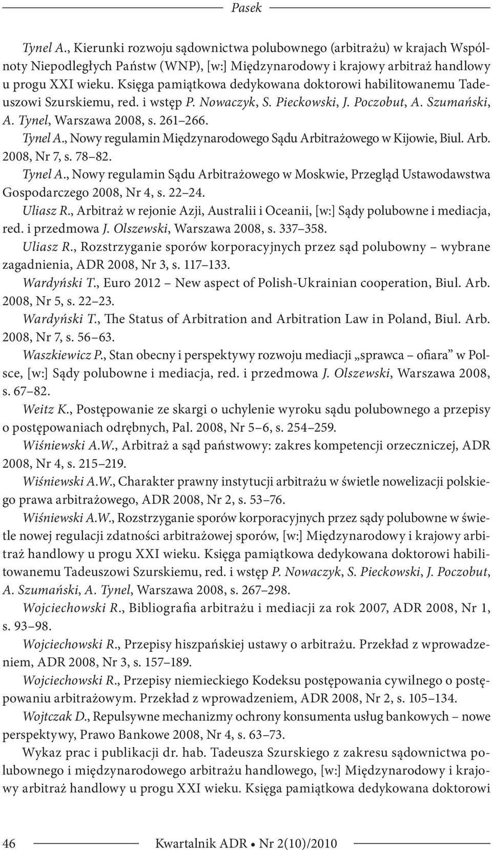 , Nowy regulamin Międzynarodowego Sądu Arbitrażowego w Kijowie, Biul. Arb. 2008, Nr 7, s. 78 82. Tynel A.