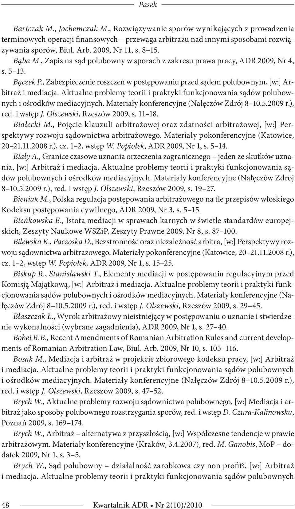 , Zabezpieczenie roszczeń w postępowaniu przed sądem polubownym, [w:] Arbitraż i mediacja. Aktualne problemy teorii i praktyki funkcjonowania sądów polubownych i ośrodków mediacyjnych.