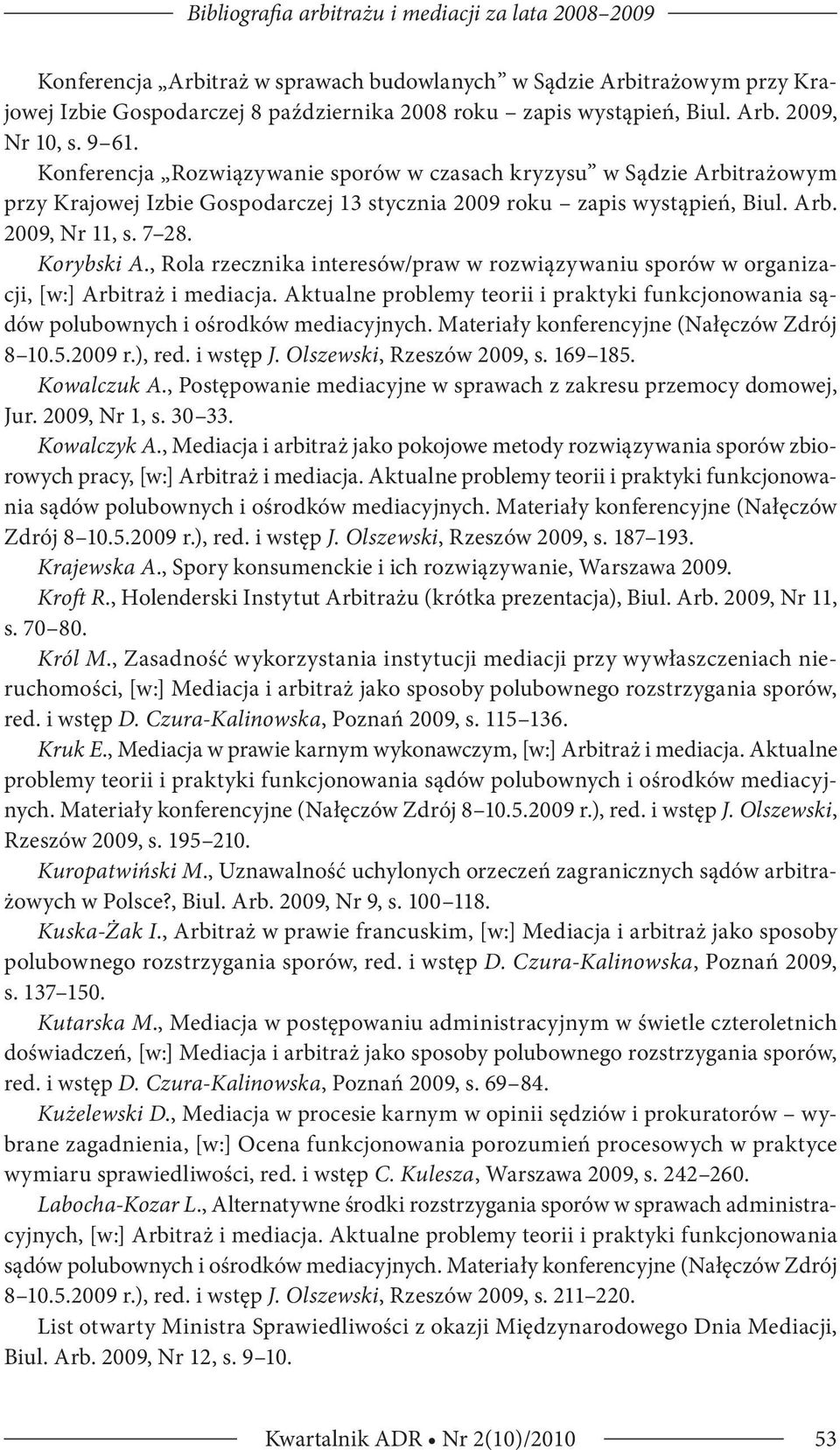 7 28. Korybski A., Rola rzecznika interesów/praw w rozwiązywaniu sporów w organizacji, [w:] Arbitraż i mediacja.