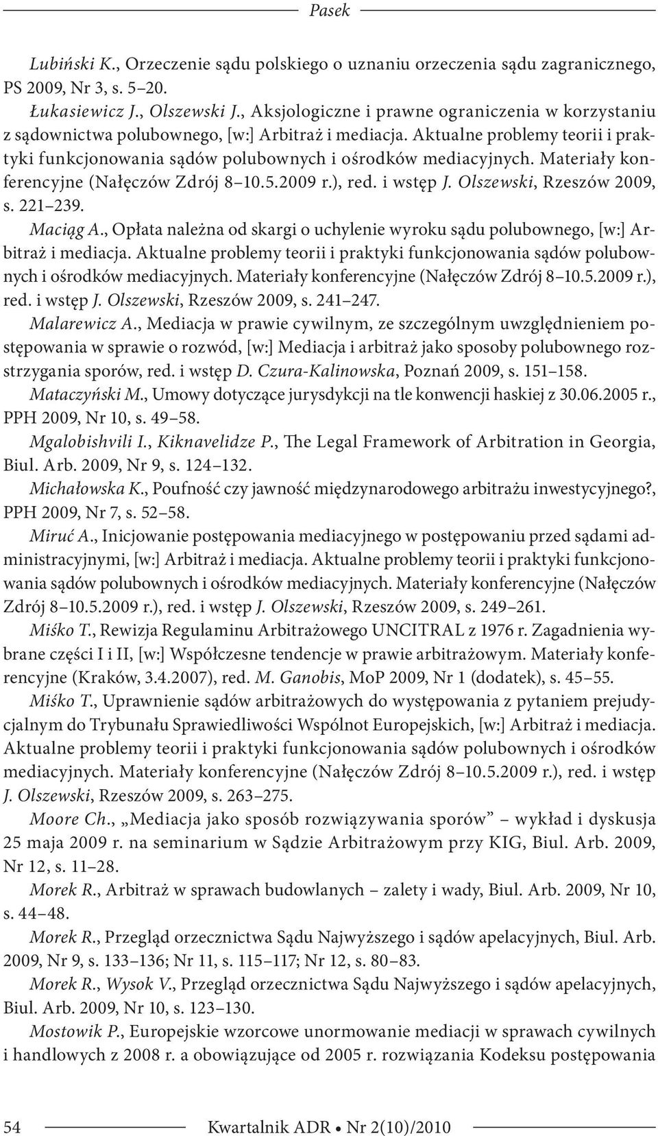 Materiały konferencyjne (Nałęczów Zdrój 8 10.5.2009 r.), red. i wstęp J. Olszewski, Rzeszów 2009, s. 221 239. Maciąg A.