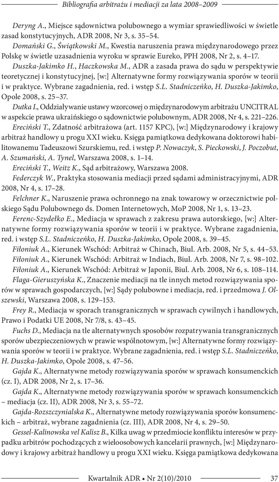 , ADR a zasada prawa do sądu w perspektywie teoretycznej i konstytucyjnej, [w:] Alternatywne formy rozwiązywania sporów w teorii i w praktyce. Wybrane zagadnienia, red. i wstęp S.L. Stadniczeńko, H.
