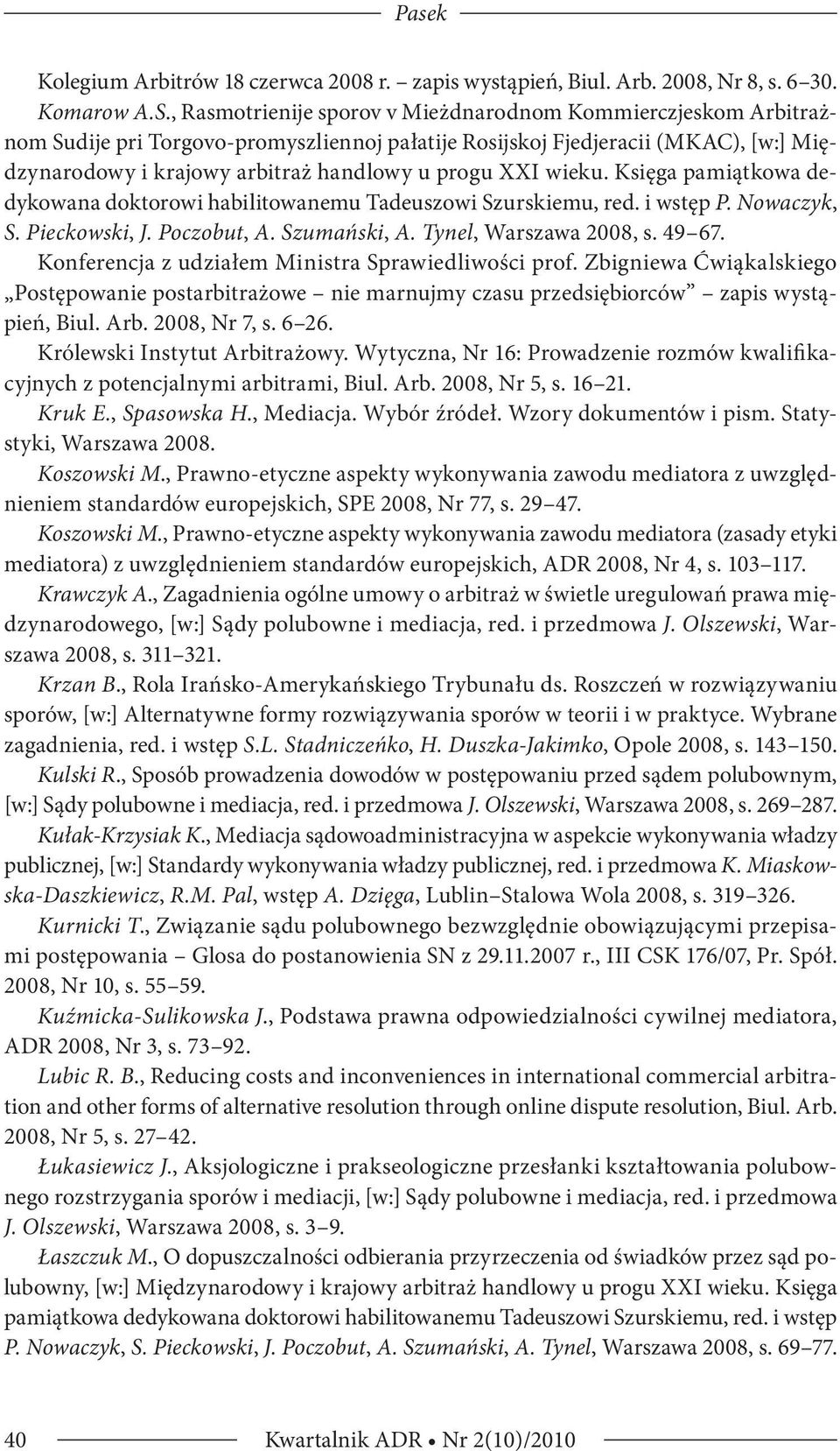 wieku. Księga pamiątkowa dedykowana doktorowi habilitowanemu Tadeuszowi Szurskiemu, red. i wstęp P. Nowaczyk, S. Pieckowski, J. Poczobut, A. Szumański, A. Tynel, Warszawa 2008, s. 49 67.
