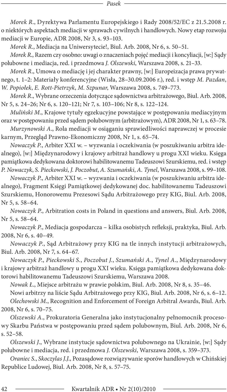 i przedmowa J. Olszewski, Warszawa 2008, s. 21 33. Morek R., Umowa o mediację i jej charakter prawny, [w:] Europeizacja prawa prywatnego, t. 1 2: Materiały konferencyjne (Wisła, 28 30.09.2006 r.