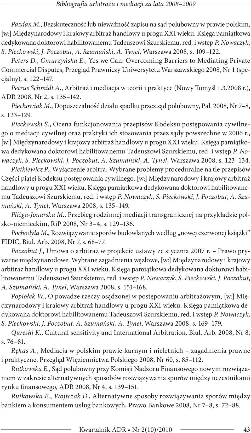 Księga pamiątkowa dedykowana doktorowi habilitowanemu Tadeuszowi Szurskiemu, red. i wstęp P. Nowaczyk, S. Pieckowski, J. Poczobut, A. Szumański, A. Tynel, Warszawa 2008, s. 109 122. Peters D.