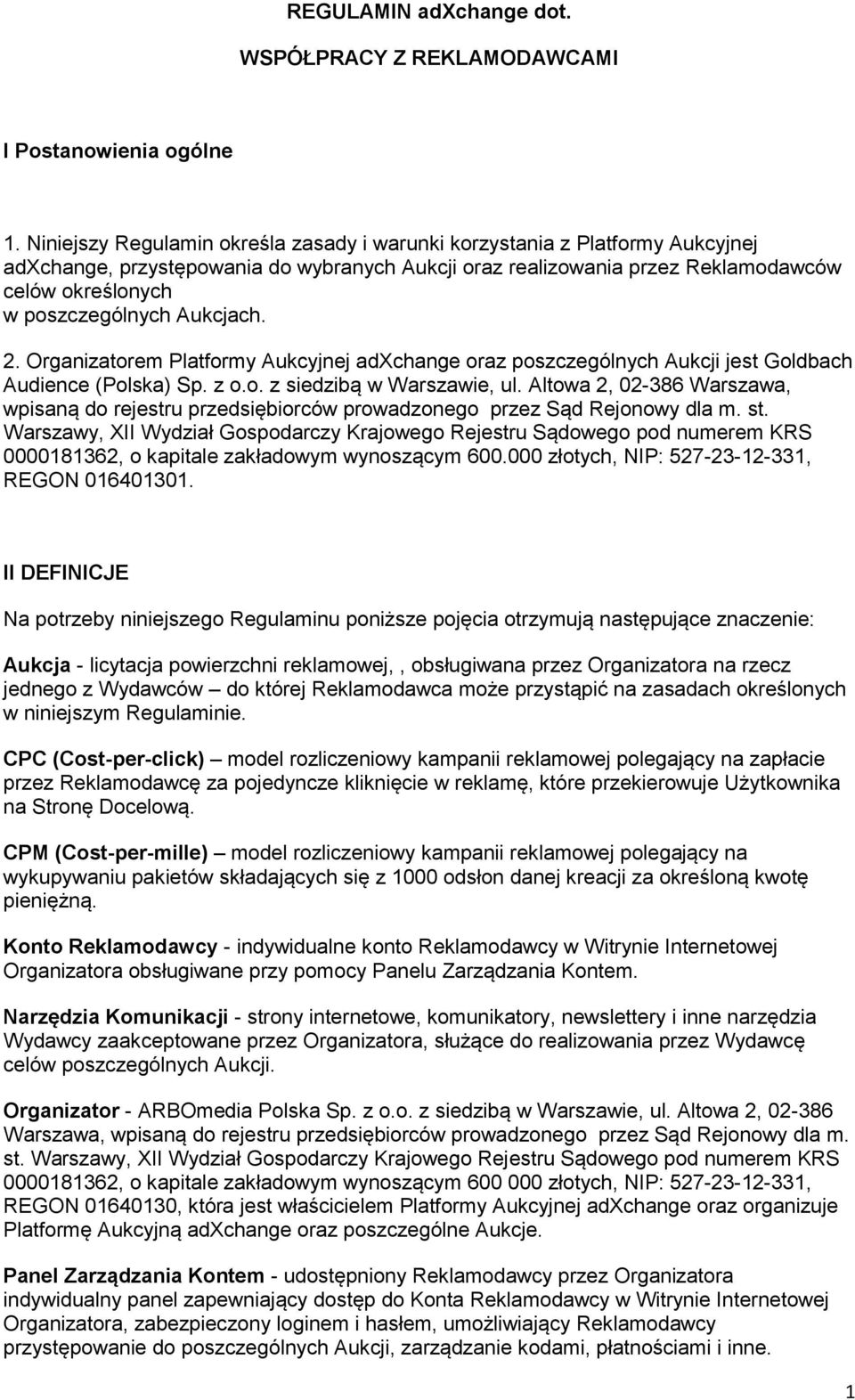 Aukcjach. 2. Organizatorem Platformy Aukcyjnej adxchange oraz poszczególnych Aukcji jest Goldbach Audience (Polska) Sp. z o.o. z siedzibą w Warszawie, ul.