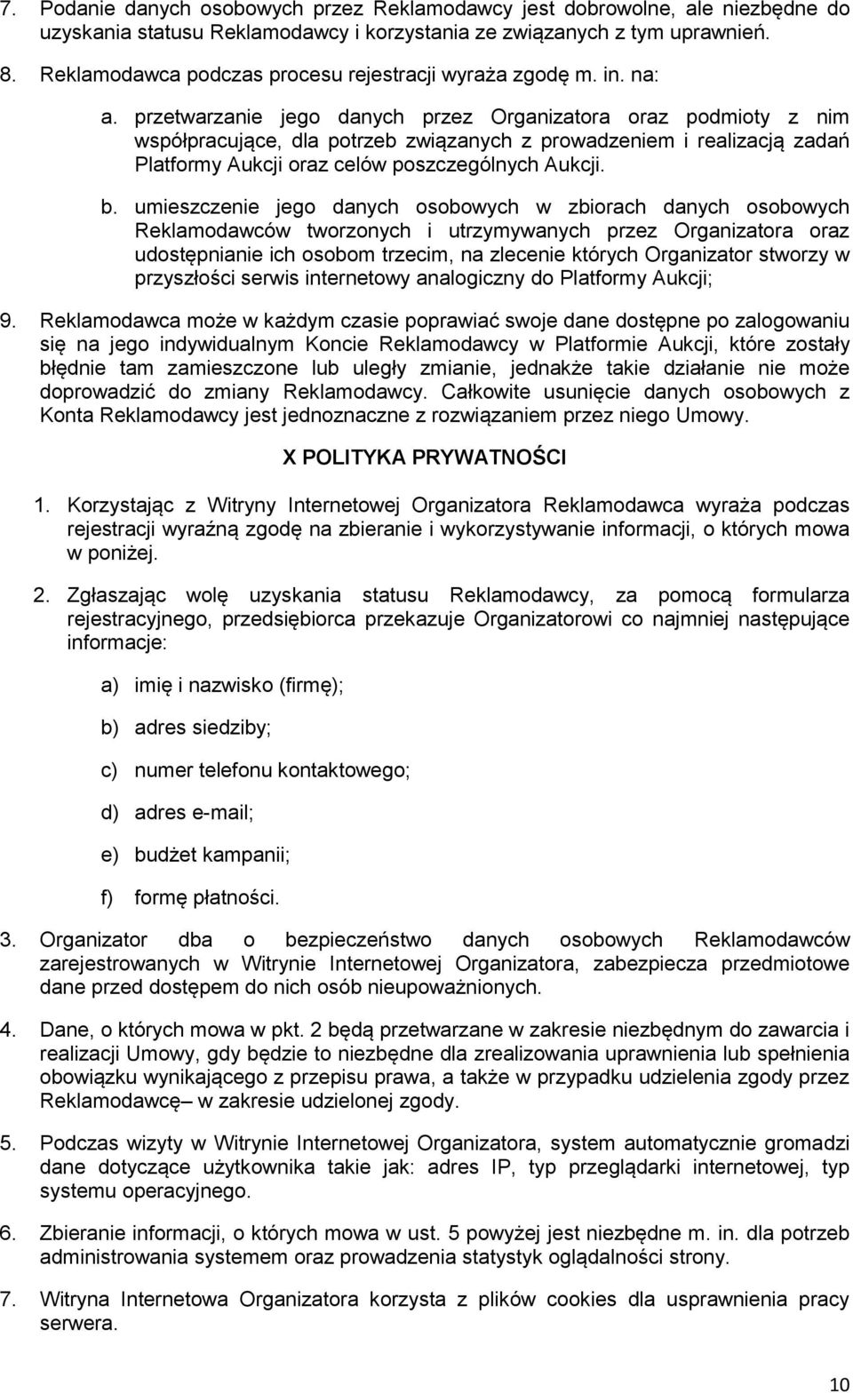 przetwarzanie jego danych przez Organizatora oraz podmioty z nim współpracujące, dla potrzeb związanych z prowadzeniem i realizacją zadań Platformy Aukcji oraz celów poszczególnych Aukcji. b.