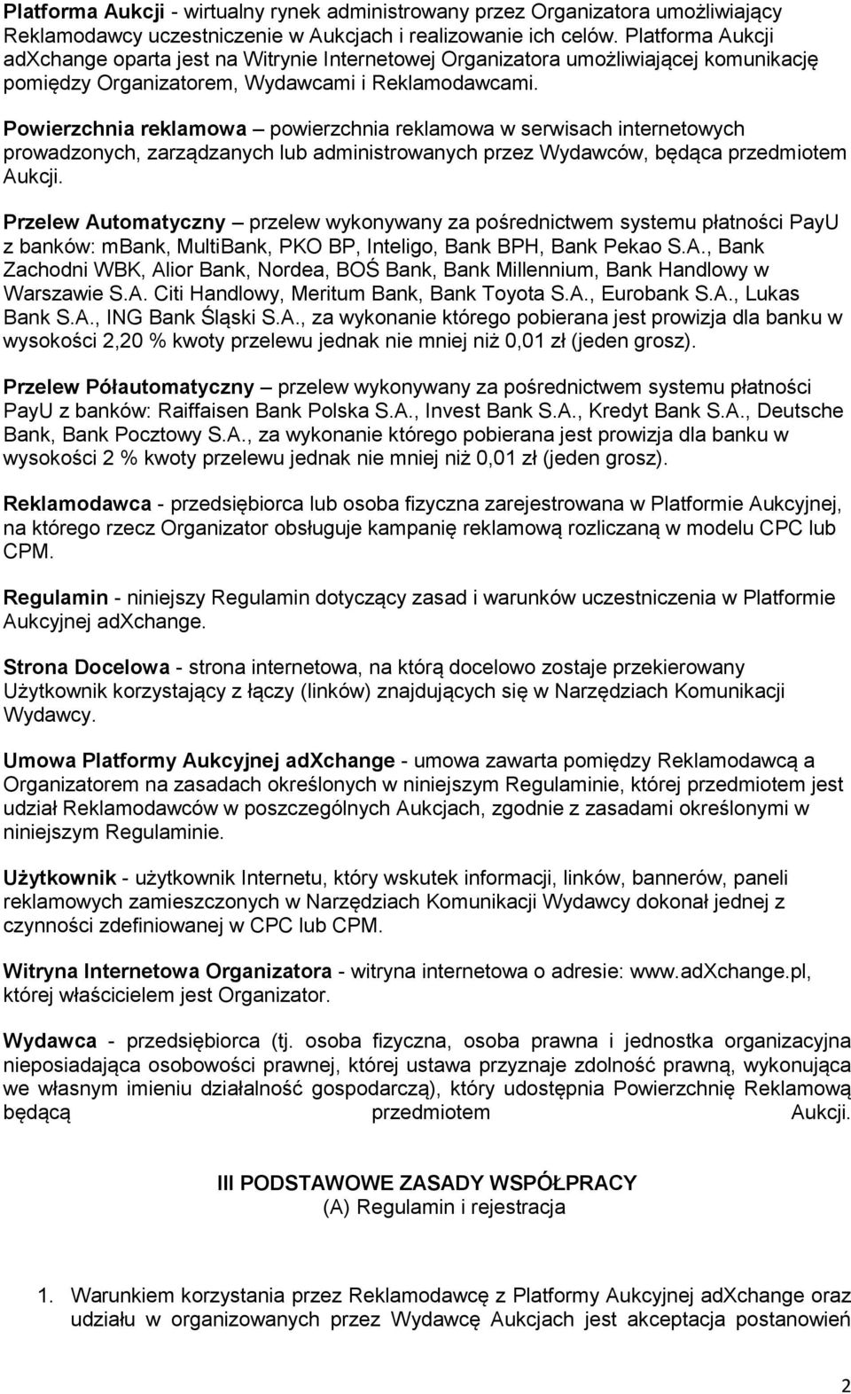 Powierzchnia reklamowa powierzchnia reklamowa w serwisach internetowych prowadzonych, zarządzanych lub administrowanych przez Wydawców, będąca przedmiotem Aukcji.