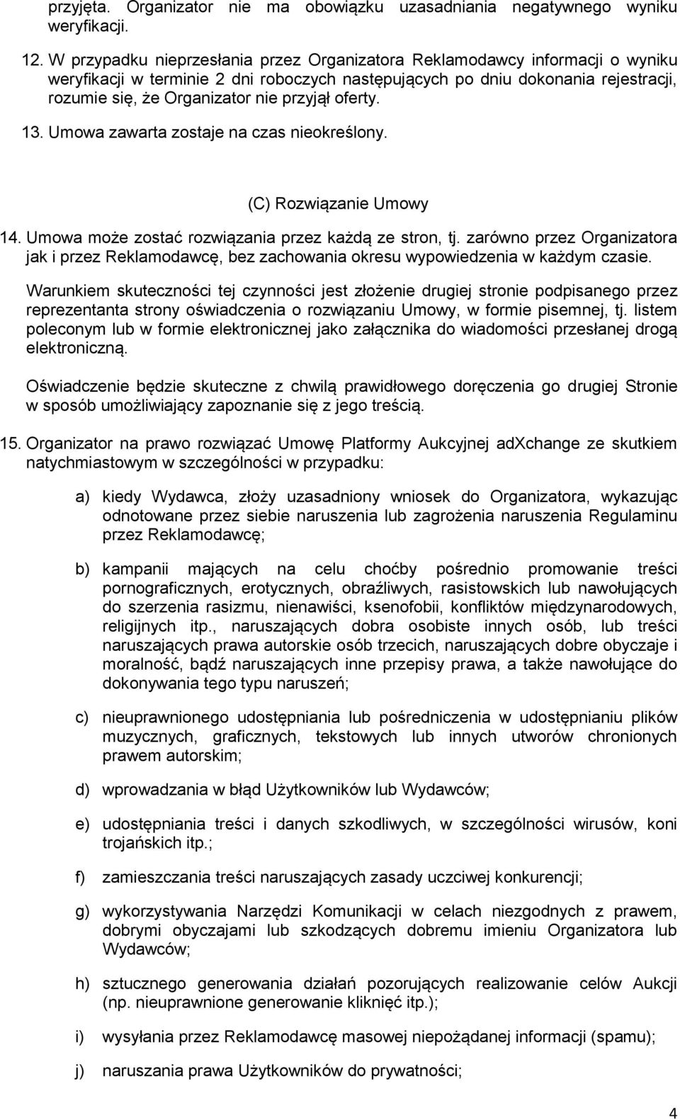 przyjął oferty. 13. Umowa zawarta zostaje na czas nieokreślony. (C) Rozwiązanie Umowy 14. Umowa może zostać rozwiązania przez każdą ze stron, tj.