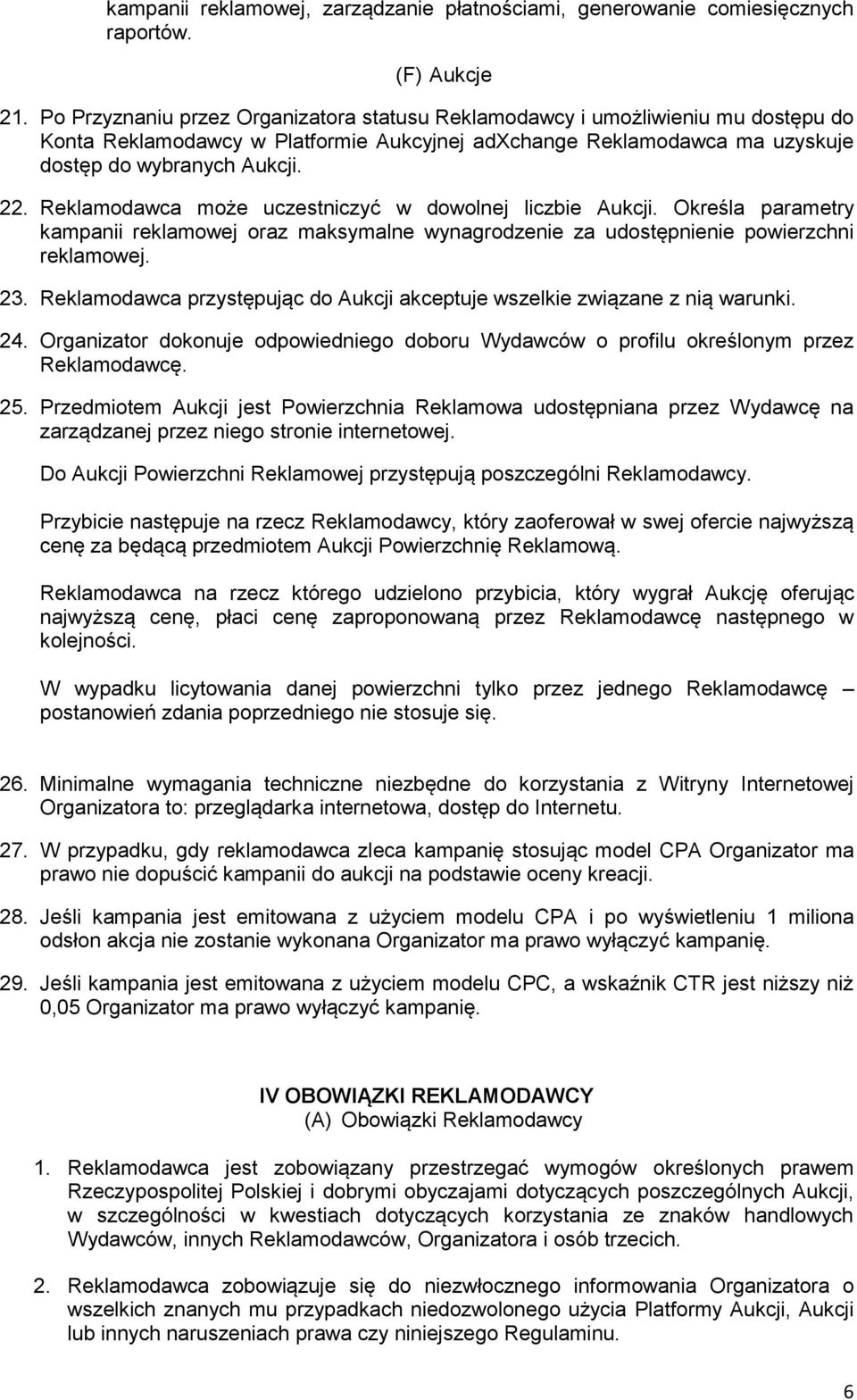 Reklamodawca może uczestniczyć w dowolnej liczbie Aukcji. Określa parametry kampanii reklamowej oraz maksymalne wynagrodzenie za udostępnienie powierzchni reklamowej. 23.
