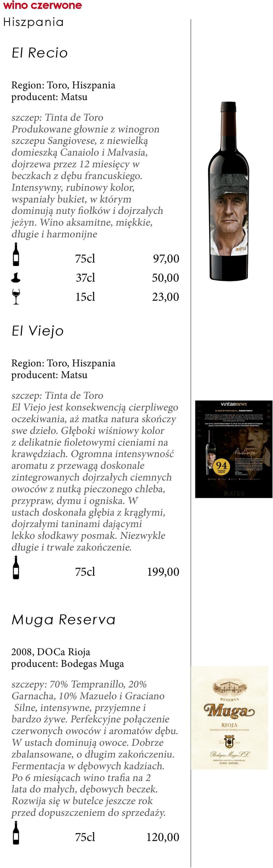 Wino aksamitne, miękkie, długie i harmonijne 97,00 50,00 23,00 El Viejo Region: Toro, Hiszpania producent: Matsu szczep: Tinta de Toro El Viejo jest konsekwencją cierpliwego oczekiwania, aż matka