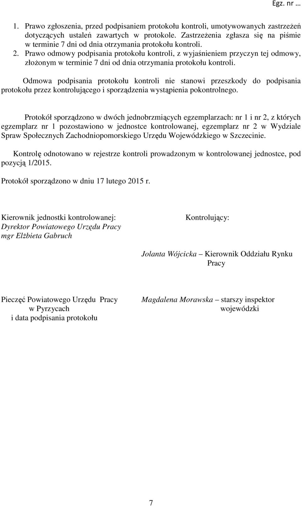 Prawo odmowy podpisania protokołu kontroli, z wyjaśnieniem przyczyn tej odmowy, złożonym w terminie 7 dni od dnia otrzymania protokołu kontroli.
