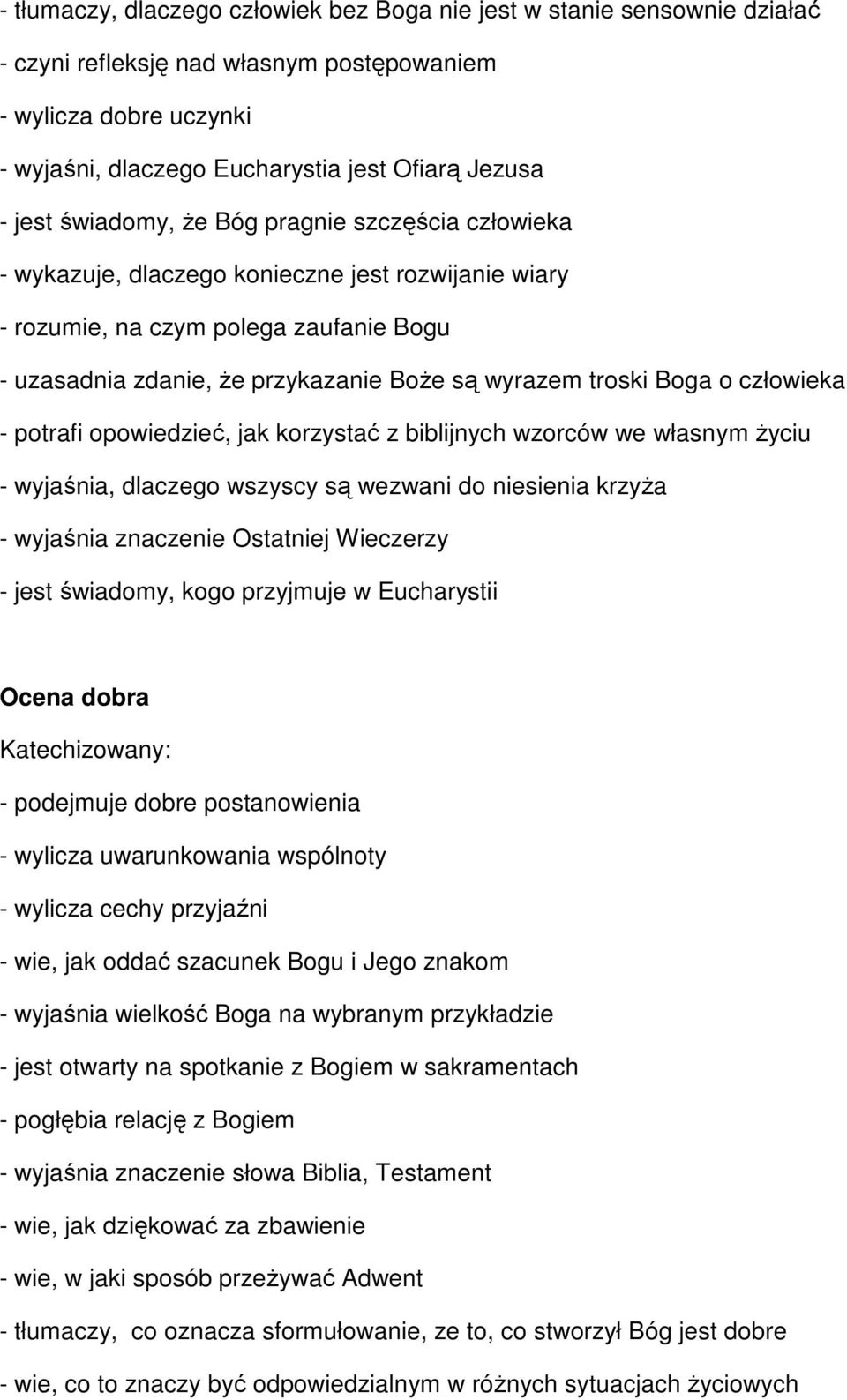 troski Boga o człowieka - potrafi opowiedzieć, jak korzystać z biblijnych wzorców we własnym życiu - wyjaśnia, dlaczego wszyscy są wezwani do niesienia krzyża - wyjaśnia znaczenie Ostatniej Wieczerzy