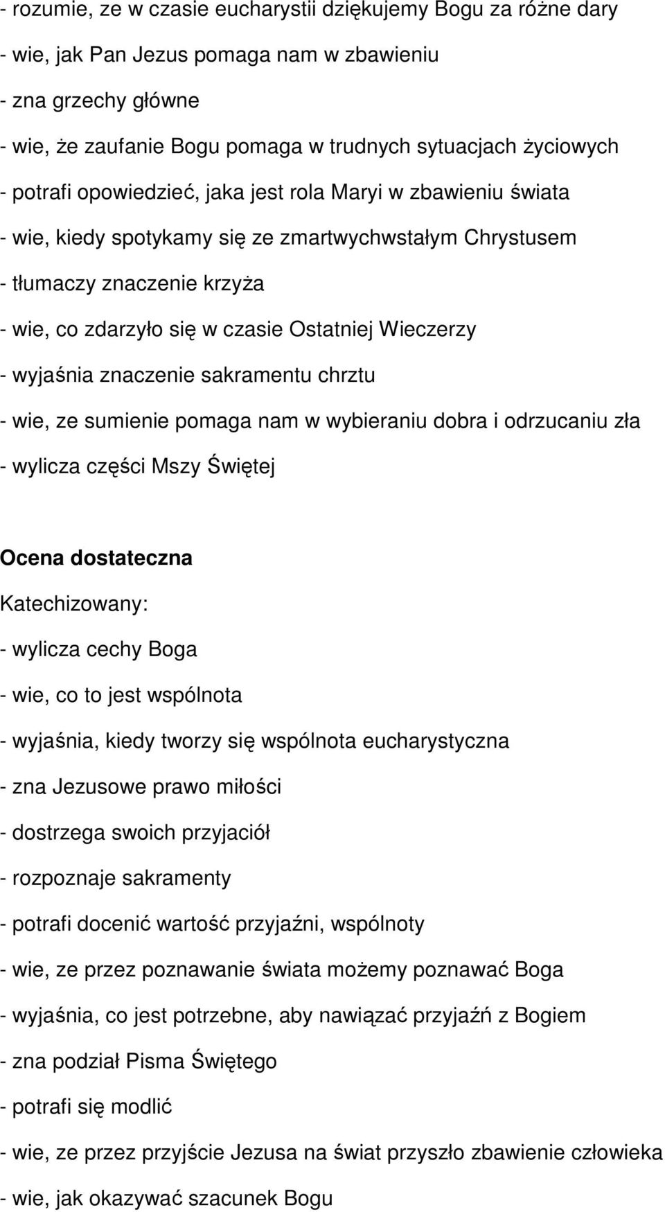 - wyjaśnia znaczenie sakramentu chrztu - wie, ze sumienie pomaga nam w wybieraniu dobra i odrzucaniu zła - wylicza części Mszy Świętej Ocena dostateczna - wylicza cechy Boga - wie, co to jest