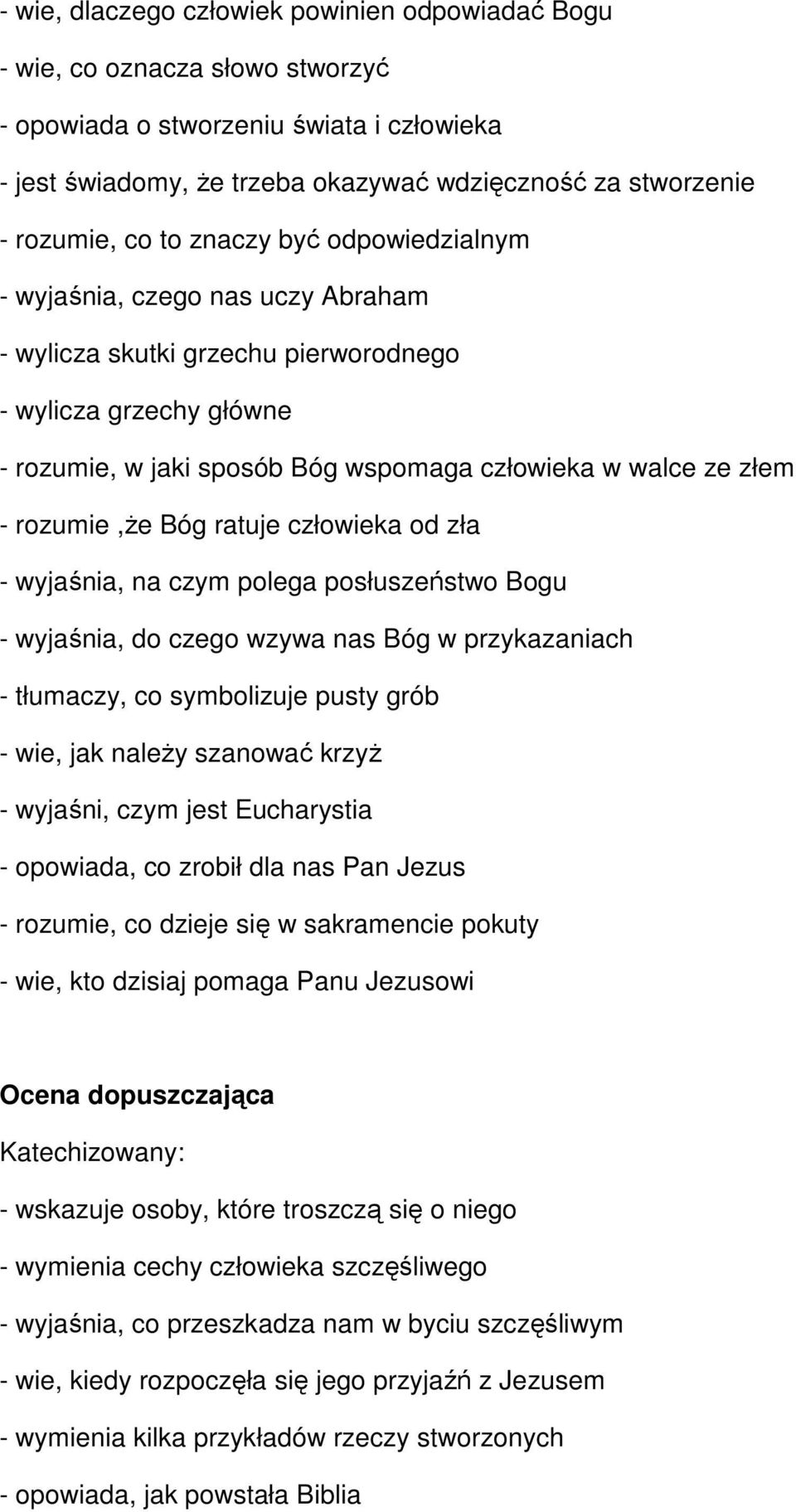 rozumie,że Bóg ratuje człowieka od zła - wyjaśnia, na czym polega posłuszeństwo Bogu - wyjaśnia, do czego wzywa nas Bóg w przykazaniach - tłumaczy, co symbolizuje pusty grób - wie, jak należy