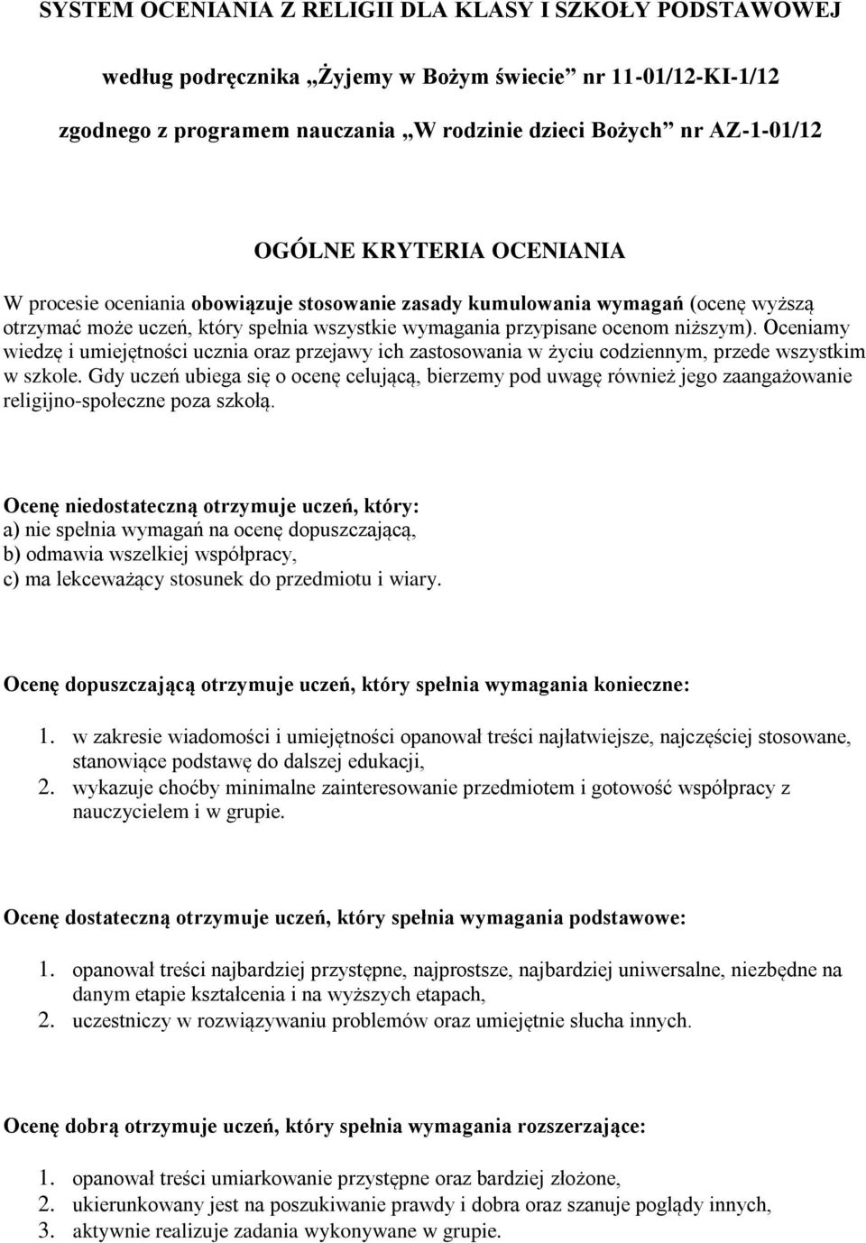 Oceniamy wiedzę i umiejętności ucznia oraz przejawy ich zastosowania w życiu codziennym, przede wszystkim w szkole.