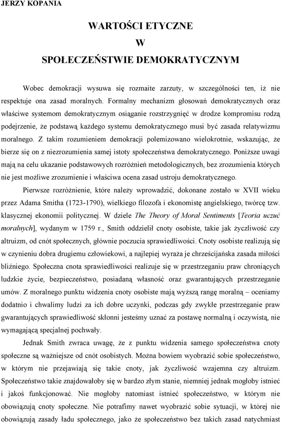 zasada relatywizmu moralnego. Z takim rozumieniem demokracji polemizowano wielokrotnie, wskazując, że bierze się on z niezrozumienia samej istoty społeczeństwa demokratycznego.