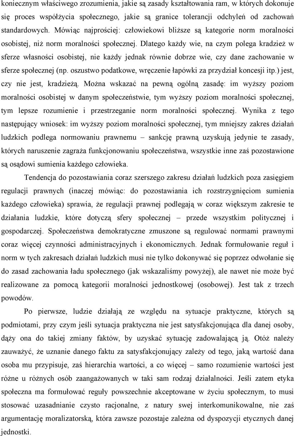 Dlatego każdy wie, na czym polega kradzież w sferze własności osobistej, nie każdy jednak równie dobrze wie, czy dane zachowanie w sferze społecznej (np.