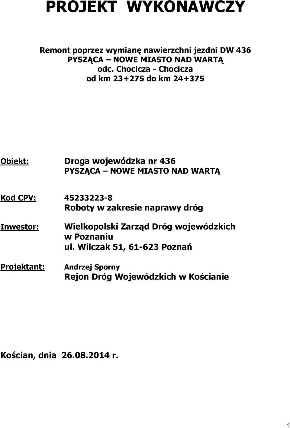 Kod CPV: 45233223-8 Roboty w zakresie naprawy dróg Inwestor: Projektant: Wielkopolski Zarząd Dróg wojewódzkich