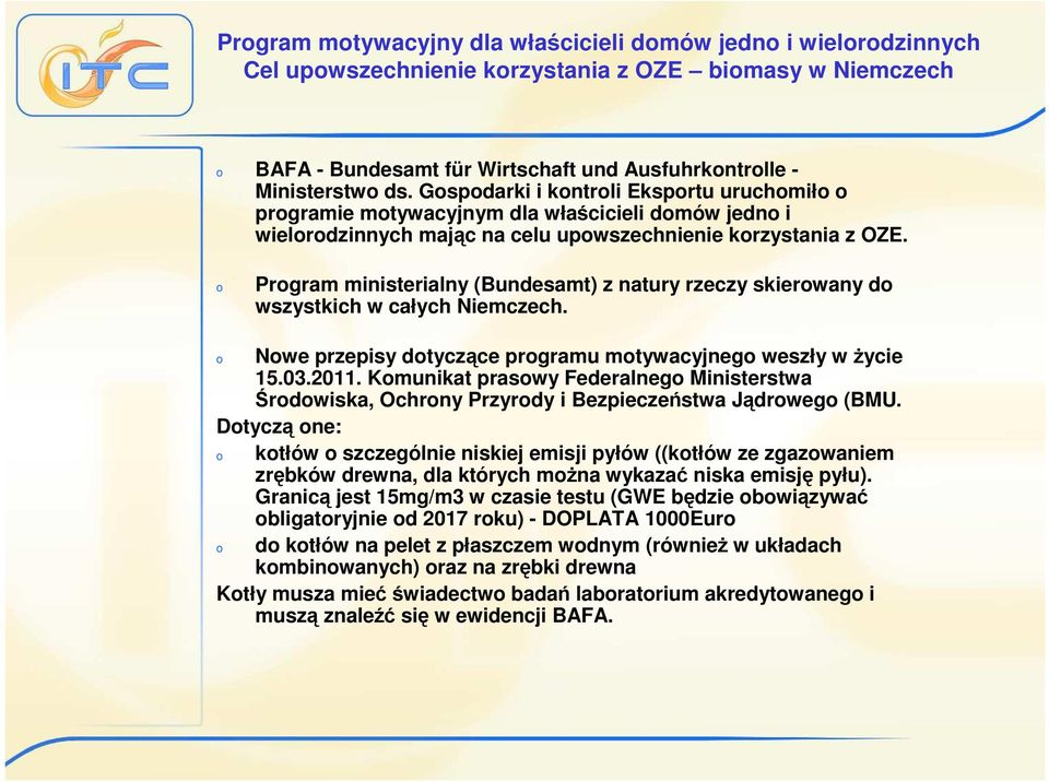o Program ministerialny (Bundesamt) z natury rzeczy skierowany do wszystkich w całych Niemczech. o Nowe przepisy dotyczące programu motywacyjnego weszły w Ŝycie 15.03.2011.