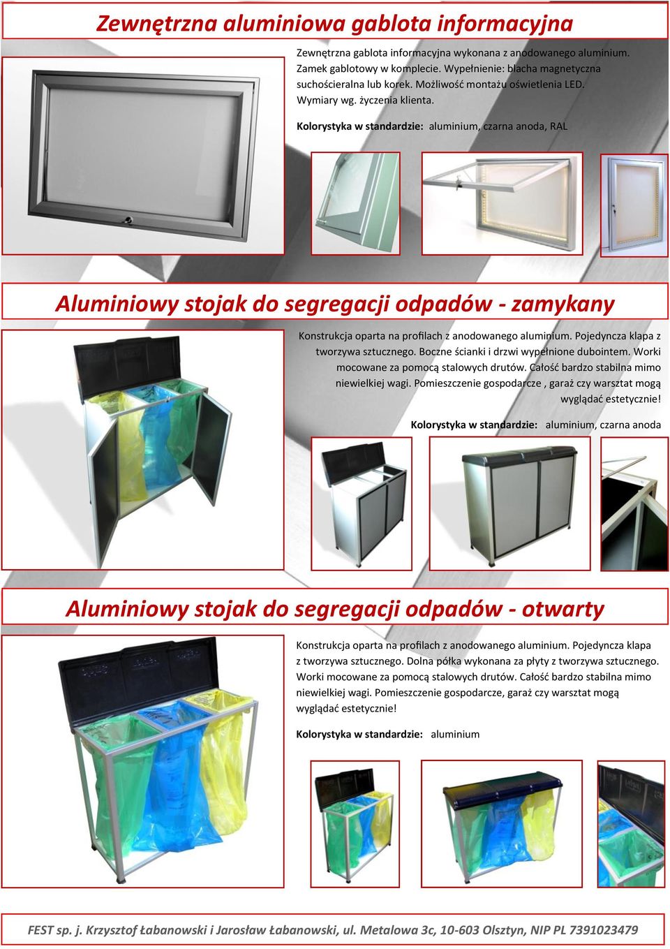 Kolorystyka w standardzie: aluminium, czarna anoda, RAL Aluminiowy stojak do segregacji odpadów - zamykany Konstrukcja oparta na profilach z anodowanego aluminium.