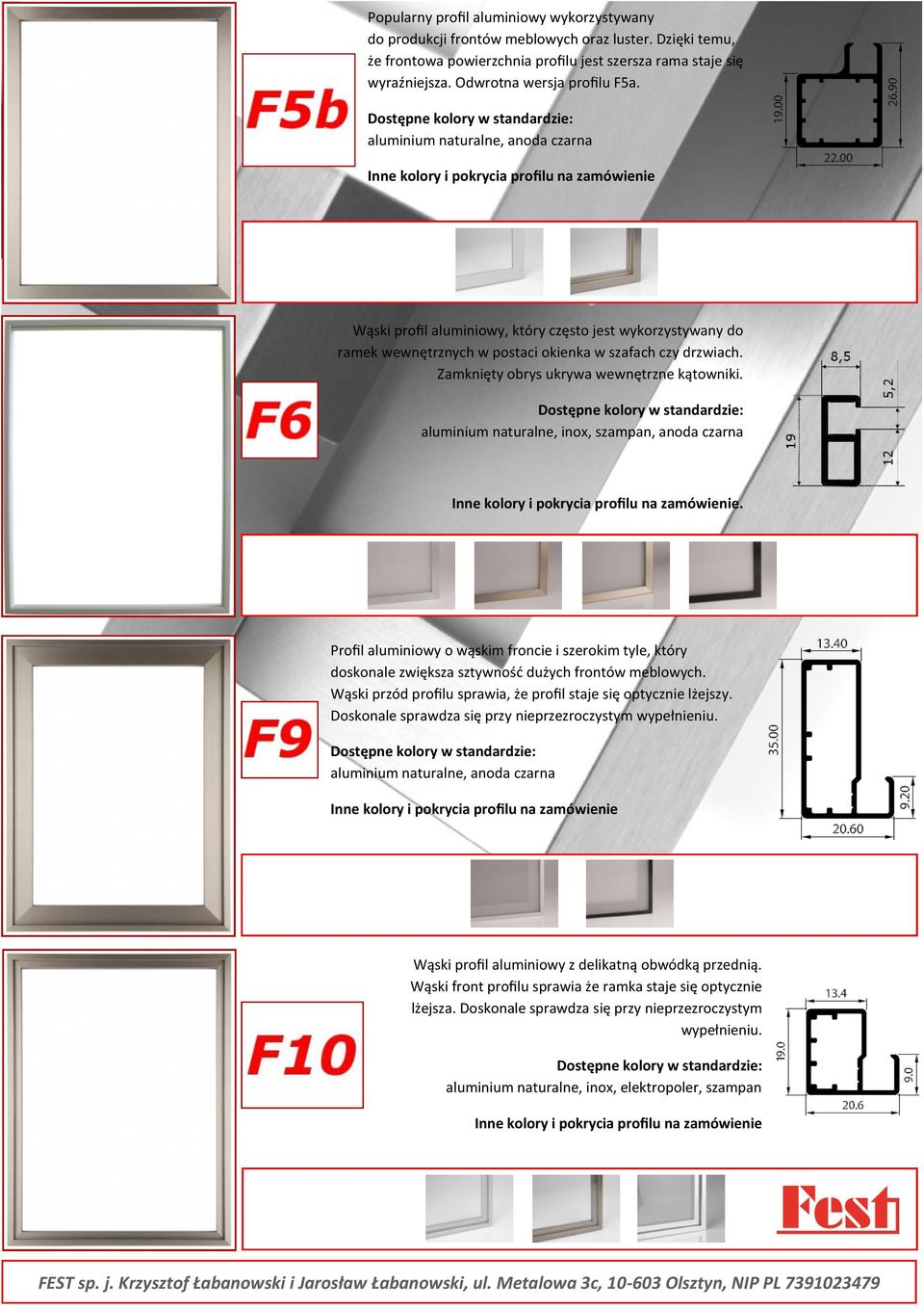 Zamknięty obrys ukrywa wewnętrzne kątowniki. aluminium naturalne, inox, szampan, anoda czarna.