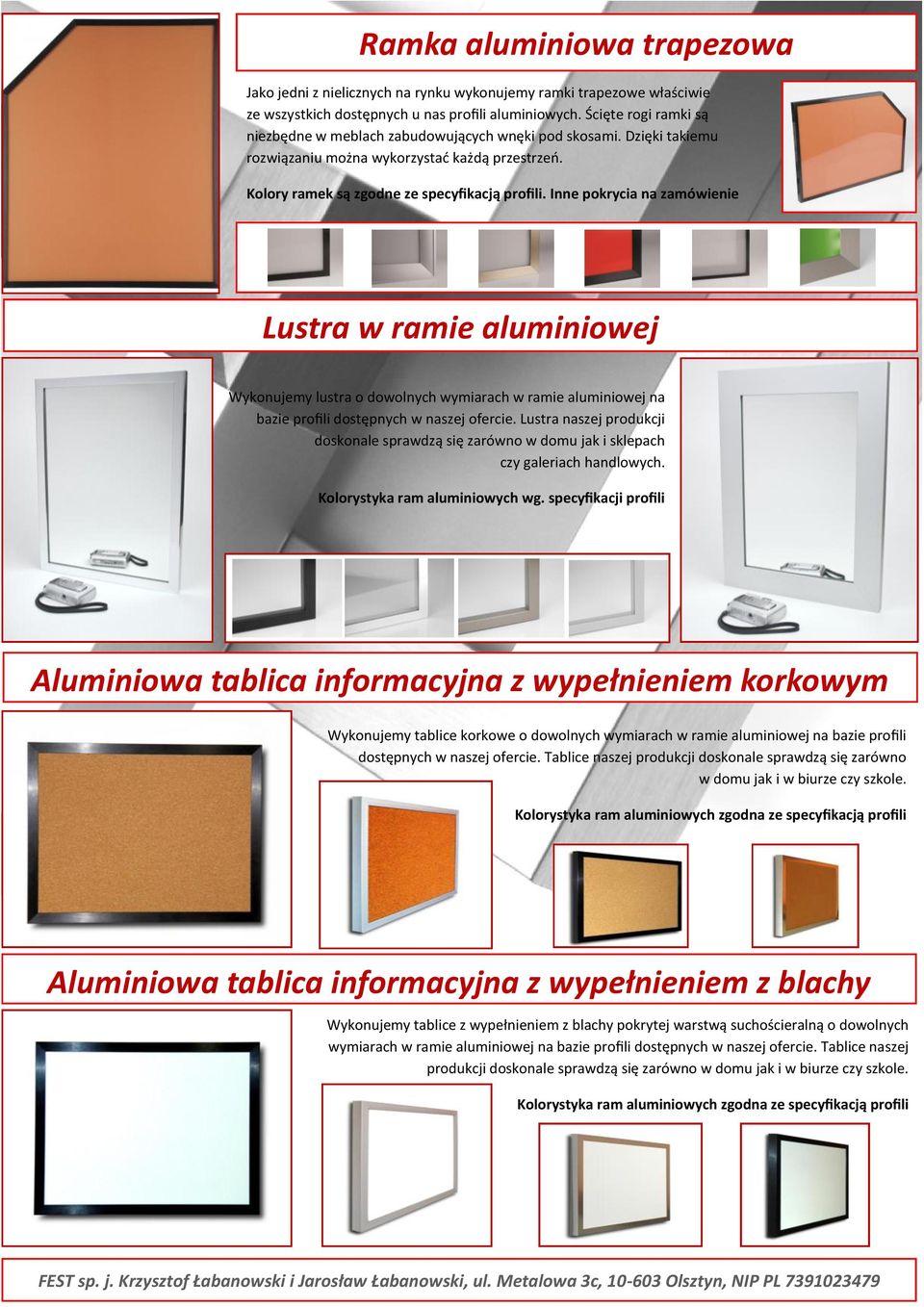 Inne pokrycia na zamówienie Lustra w ramie aluminiowej Wykonujemy lustra o dowolnych wymiarach w ramie aluminiowej na bazie profili dostępnych w naszej ofercie.