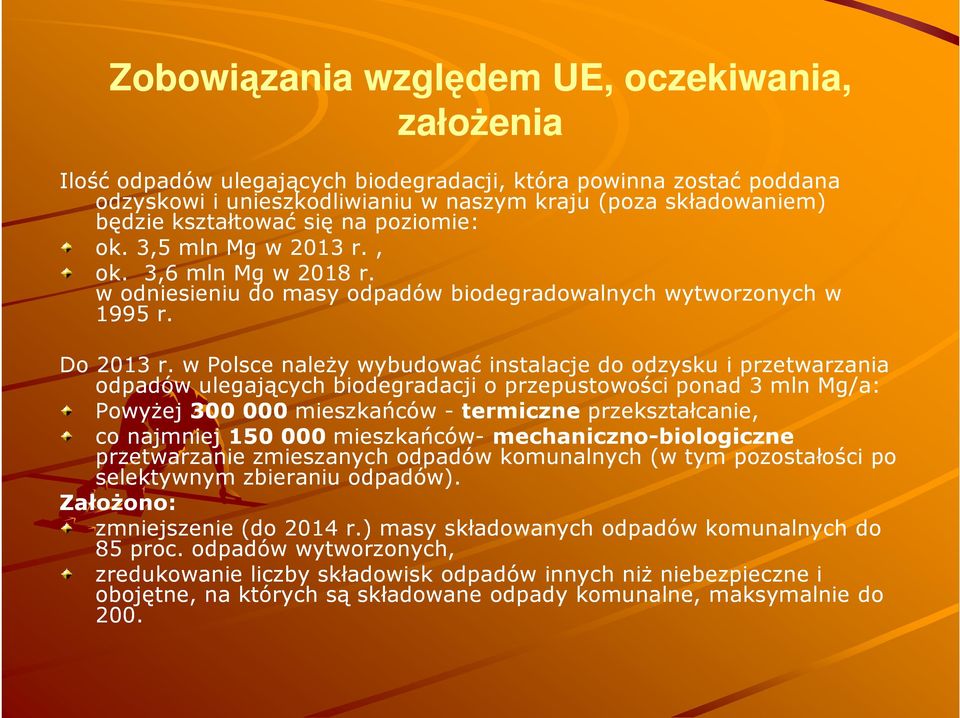 w Polsce należy wybudować instalacje do odzysku i przetwarzania odpadów ulegających biodegradacji o przepustowości ponad 3 mln Mg/a: Powyżej 300 000 mieszkańców -termiczne przekształcanie, co