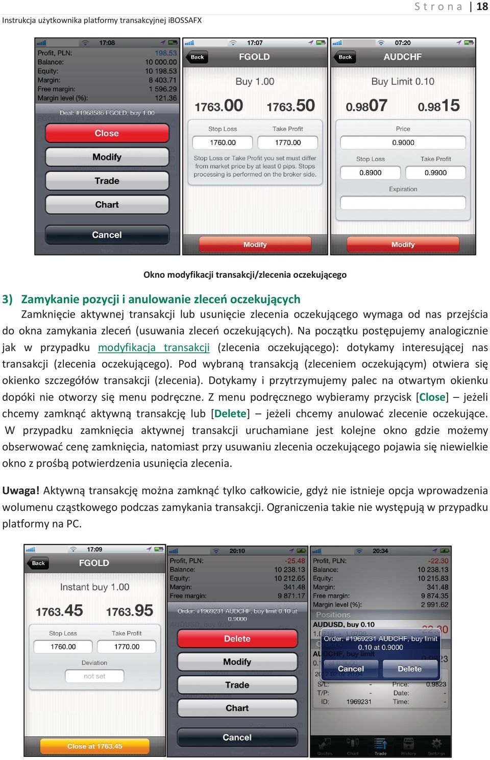 Na początku postępujemy analogicznie jak w przypadku modyfikacja transakcji (zlecenia oczekującego): dotykamy interesującej nas transakcji (zlecenia oczekującego).