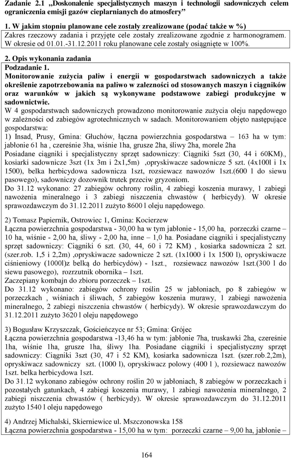 2011 roku planowane cele zostały osiągnięte w 100%. 2. Opis wykonania zadania Podzadanie 1.