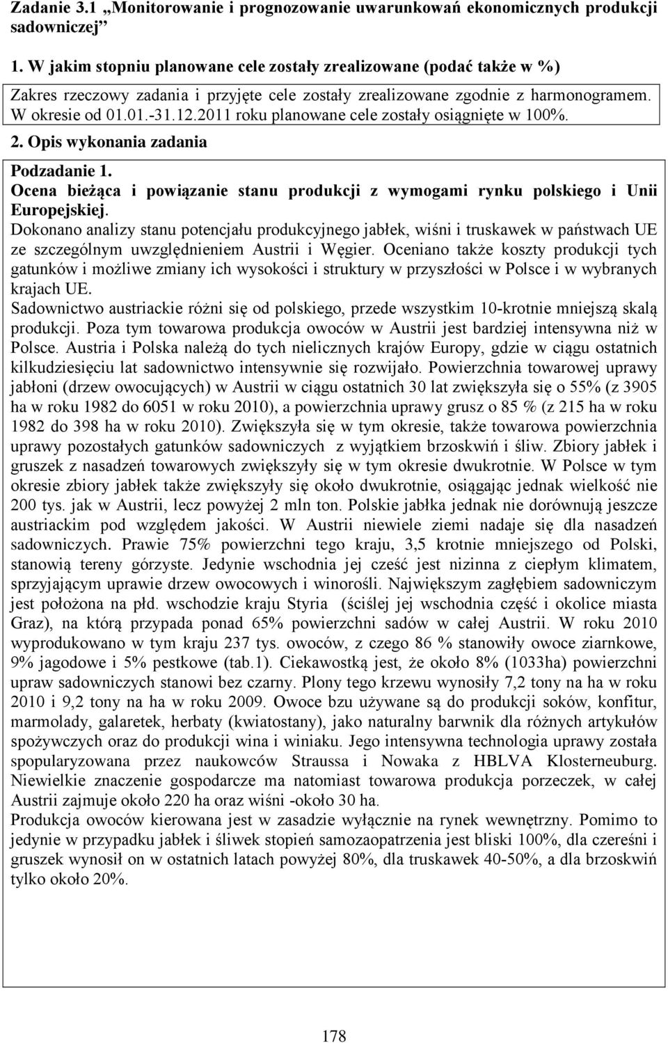 2011 roku planowane cele zostały osiągnięte w 100%. 2. Opis wykonania zadania Podzadanie 1. Ocena bieżąca i powiązanie stanu produkcji z wymogami rynku polskiego i Unii Europejskiej.