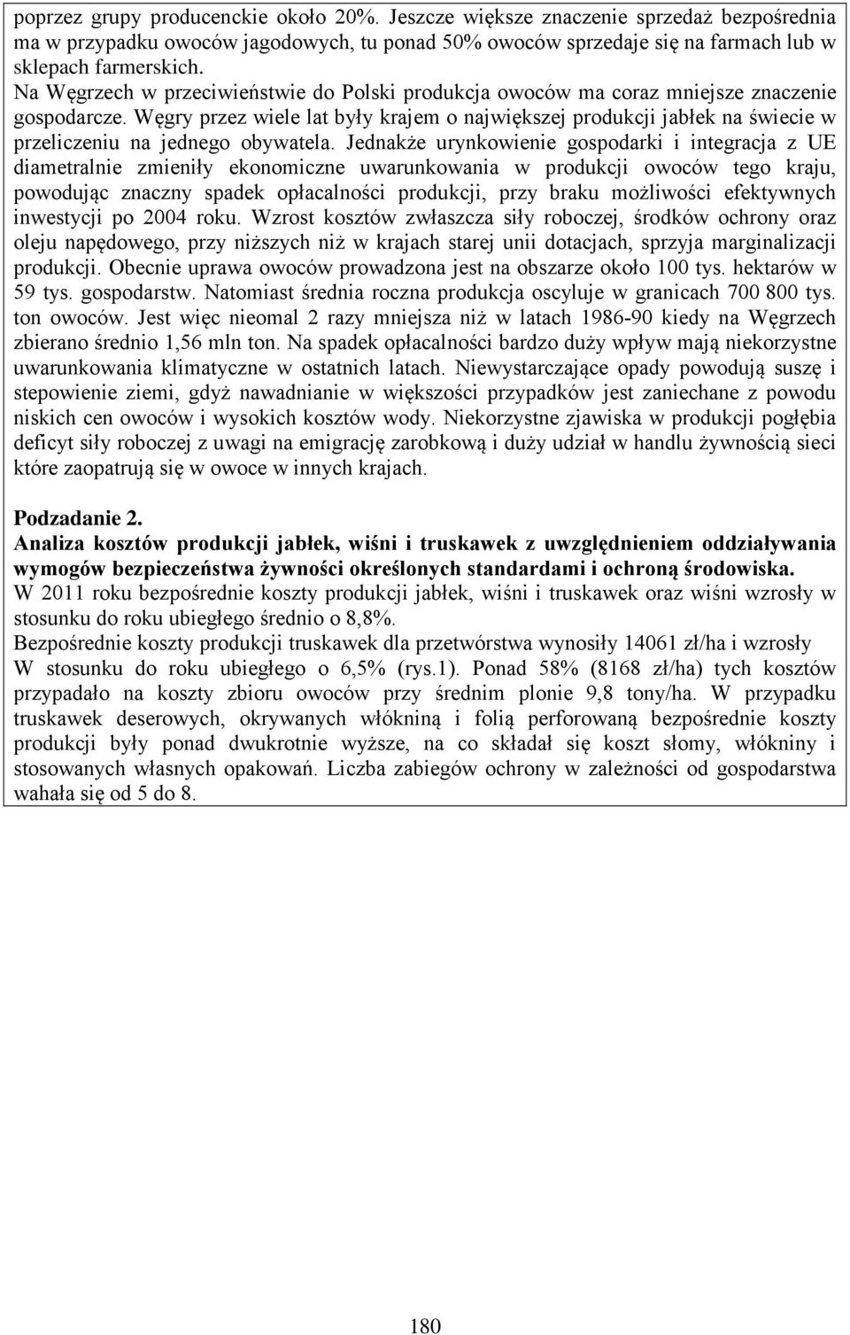 Węgry przez wiele lat były krajem o największej produkcji jabłek na świecie w przeliczeniu na jednego obywatela.