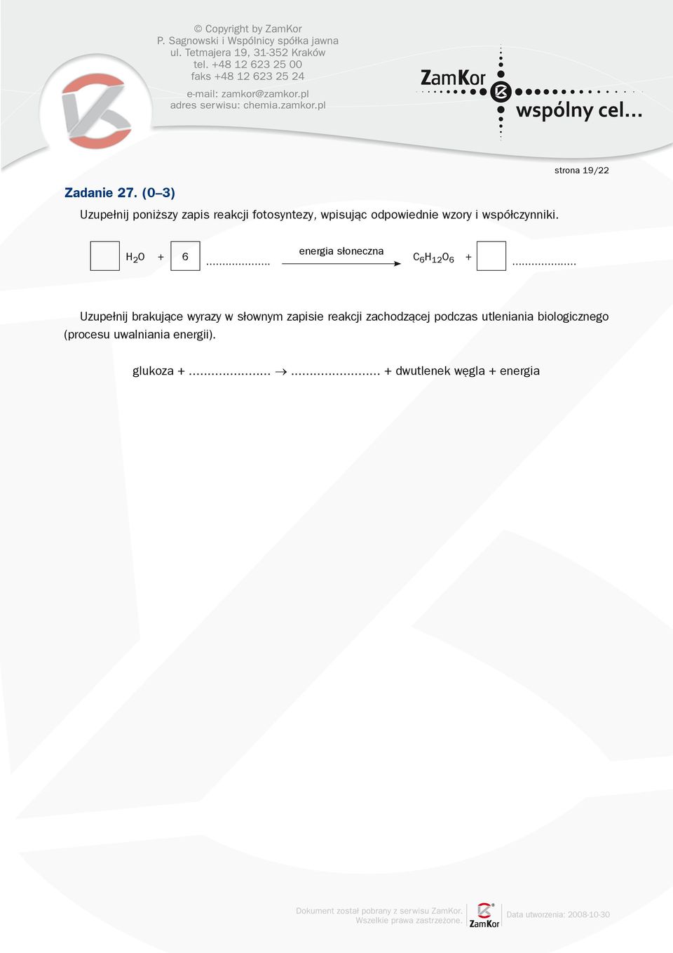 współczynniki. H 2 O + 6... energia słoneczna C 6 H 12 O 6 +.