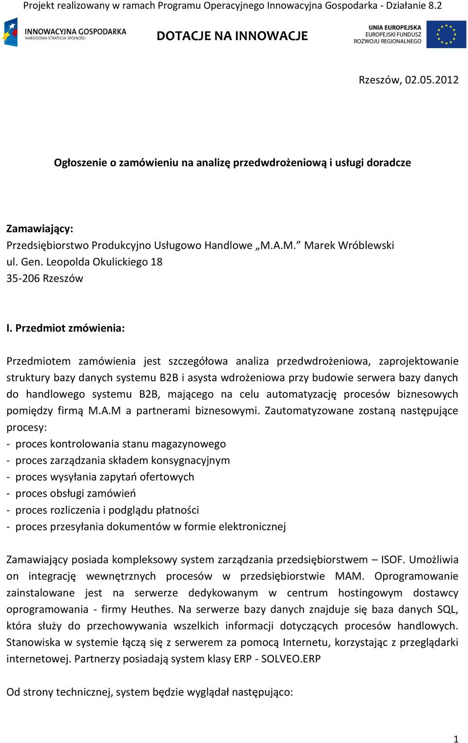 Przedmiot zmówienia: Przedmiotem zamówienia jest szczegółowa analiza przedwdrożeniowa, zaprojektowanie struktury bazy danych systemu B2B i asysta wdrożeniowa przy budowie serwera bazy danych do