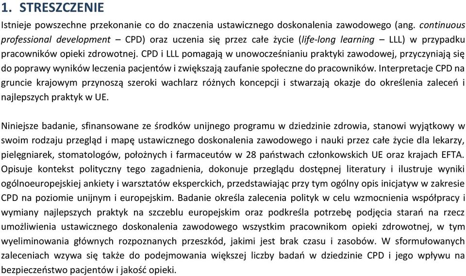 CPD i LLL pomagają w unowocześnianiu praktyki zawodowej, przyczyniają się do poprawy wyników leczenia pacjentów i zwiększają zaufanie społeczne do pracowników.