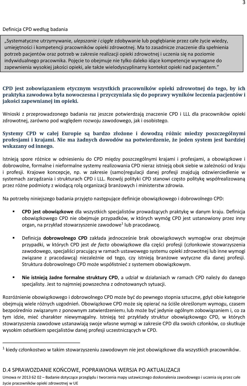 Pojęcie to obejmuje nie tylko daleko idące kompetencje wymagane do zapewnienia wysokiej jakości opieki, ale także wielodyscyplinarny kontekst opieki nad pacjentem.