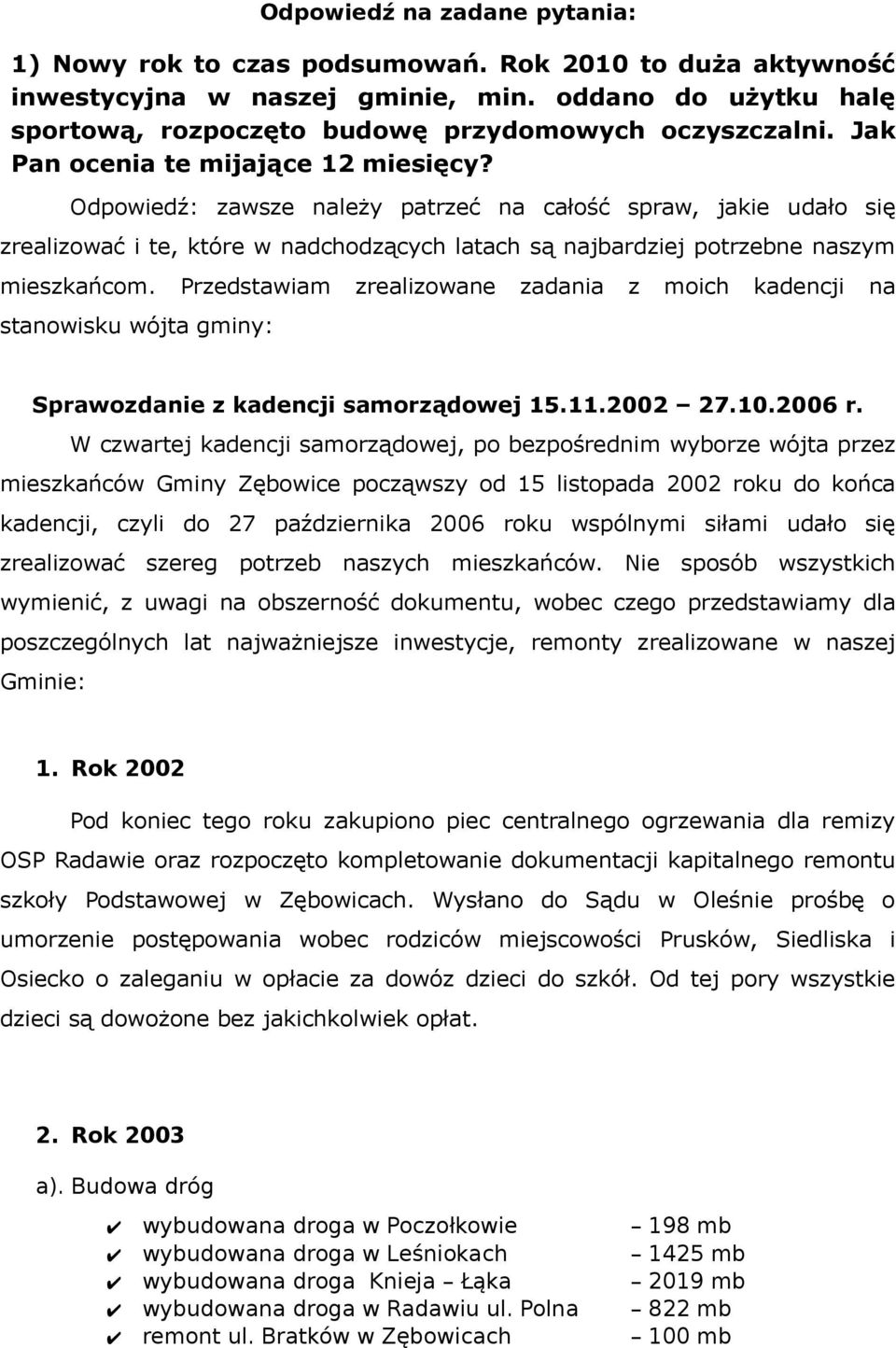 Przedstawiam zrealizowane zadania z moich kadencji na stanowisku wójta gminy: Sprawozdanie z kadencji samorządowej 15.11.2002 27.10.2006 r.
