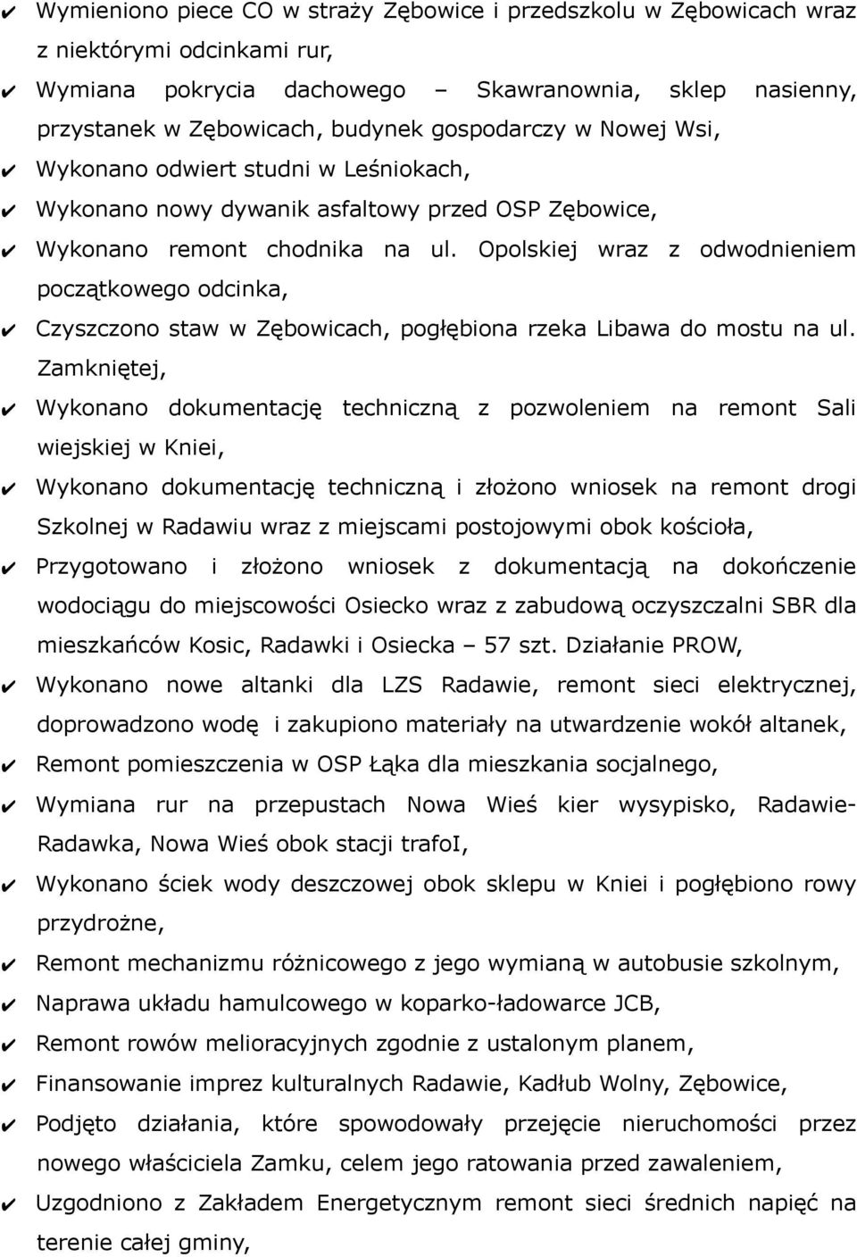 Opolskiej wraz z odwodnieniem początkowego odcinka, Czyszczono staw w Zębowicach, pogłębiona rzeka Libawa do mostu na ul.