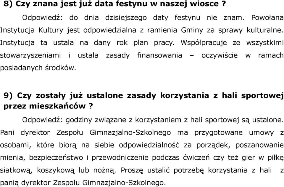 9) Czy zostały już ustalone zasady korzystania z hali sportowej przez mieszkańców? Odpowiedź: godziny związane z korzystaniem z hali sportowej są ustalone.