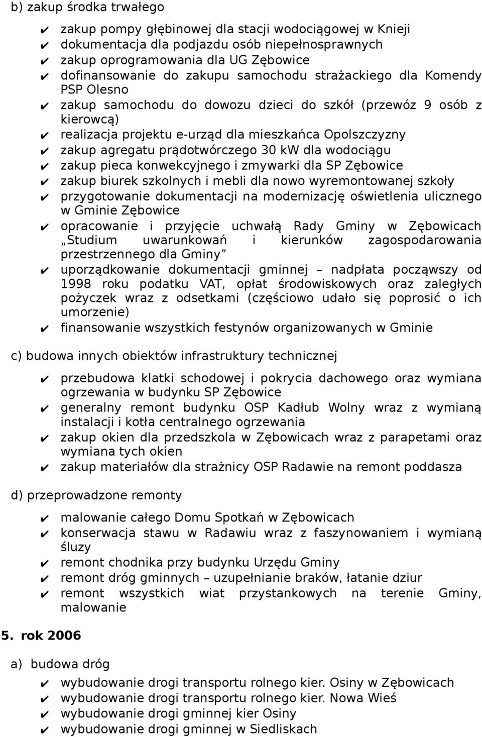 prądotwórczego 30 kw dla wodociągu zakup pieca konwekcyjnego i zmywarki dla SP Zębowice zakup biurek szkolnych i mebli dla nowo wyremontowanej szkoły przygotowanie dokumentacji na modernizację