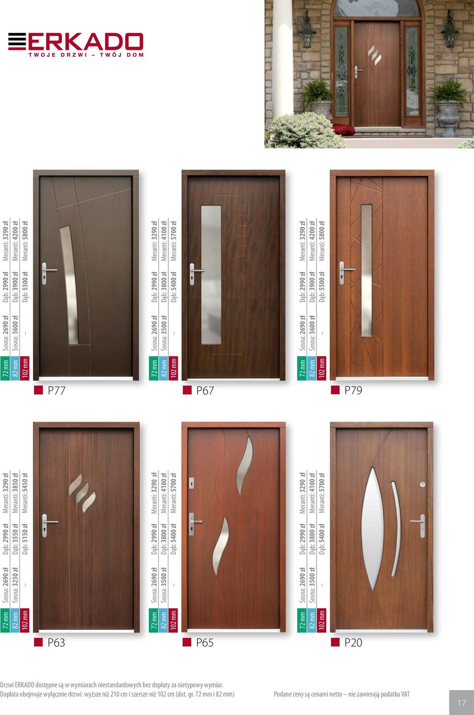 3600 zł Dąb: 3900 zł Meranti: 4200 zł 102 mm Dąb: 5500 zł Meranti: 5800 zł P77 P67 P79 P63 P655