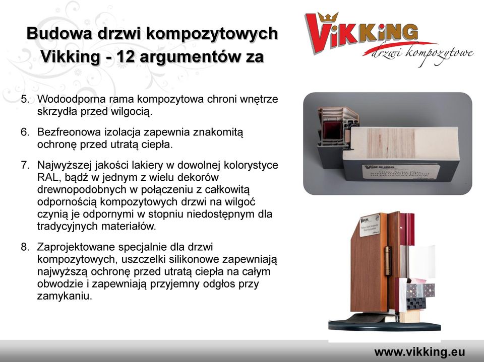 Najwyższej jakości lakiery w dowolnej kolorystyce RAL, bądź w jednym z wielu dekorów drewnopodobnych w połączeniu z całkowitą odpornością kompozytowych