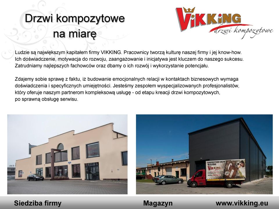 Zatrudniamy najlepszych fachowców oraz dbamy o ich rozwój i wykorzystanie potencjału.