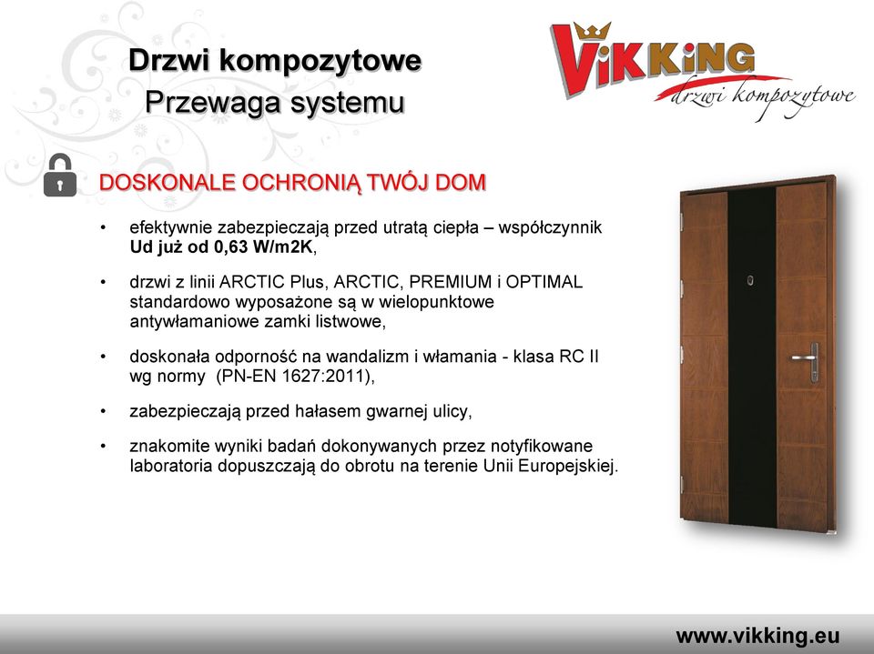 zamki listwowe, doskonała odporność na wandalizm i włamania - klasa RC II wg normy (PN-EN 1627:2011), zabezpieczają przed