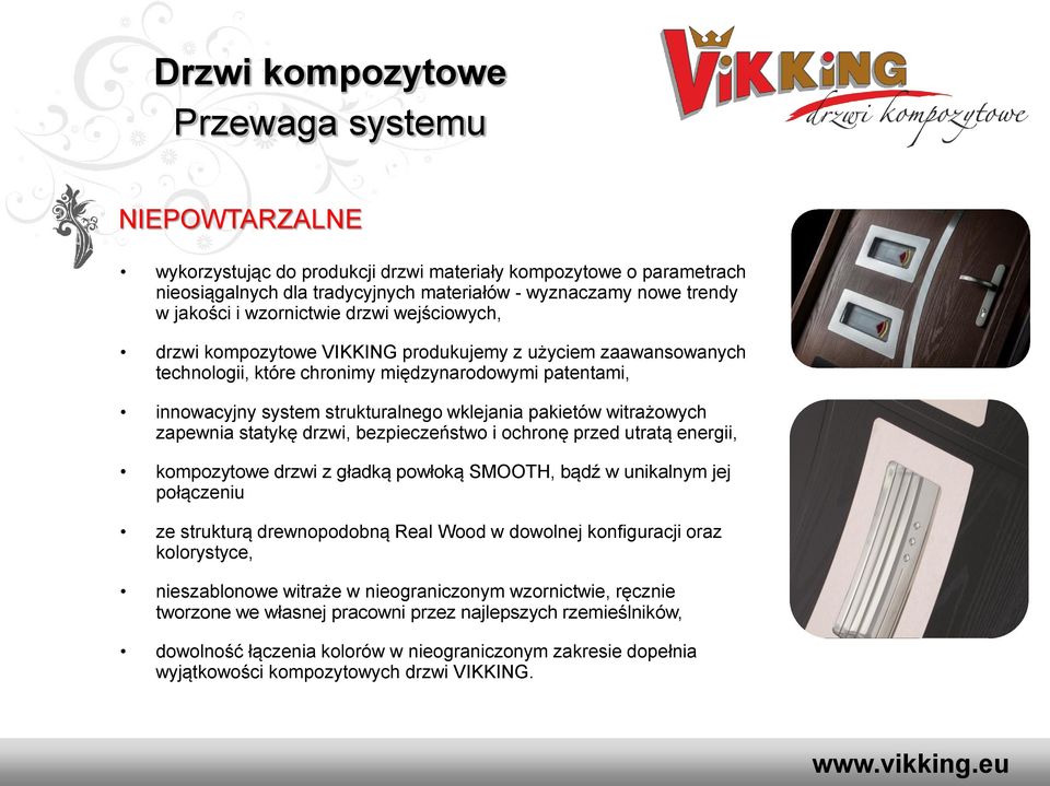 pakietów witrażowych zapewnia statykę drzwi, bezpieczeństwo i ochronę przed utratą energii, kompozytowe drzwi z gładką powłoką SMOOTH, bądź w unikalnym jej połączeniu ze strukturą drewnopodobną Real