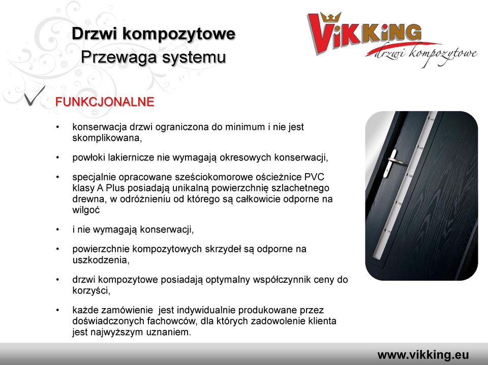 całkowicie odporne na wilgoć i nie wymagają konserwacji, powierzchnie kompozytowych skrzydeł są odporne na uszkodzenia, drzwi kompozytowe posiadają optymalny