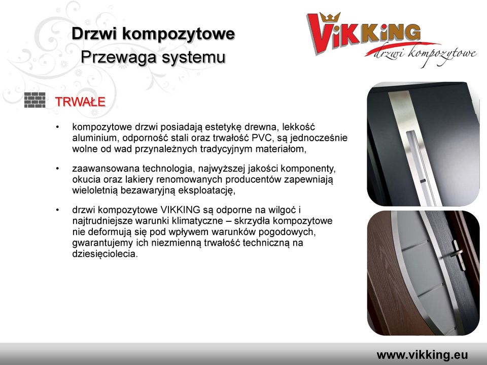 renomowanych producentów zapewniają wieloletnią bezawaryjną eksploatację, drzwi kompozytowe VIKKING są odporne na wilgoć i najtrudniejsze warunki
