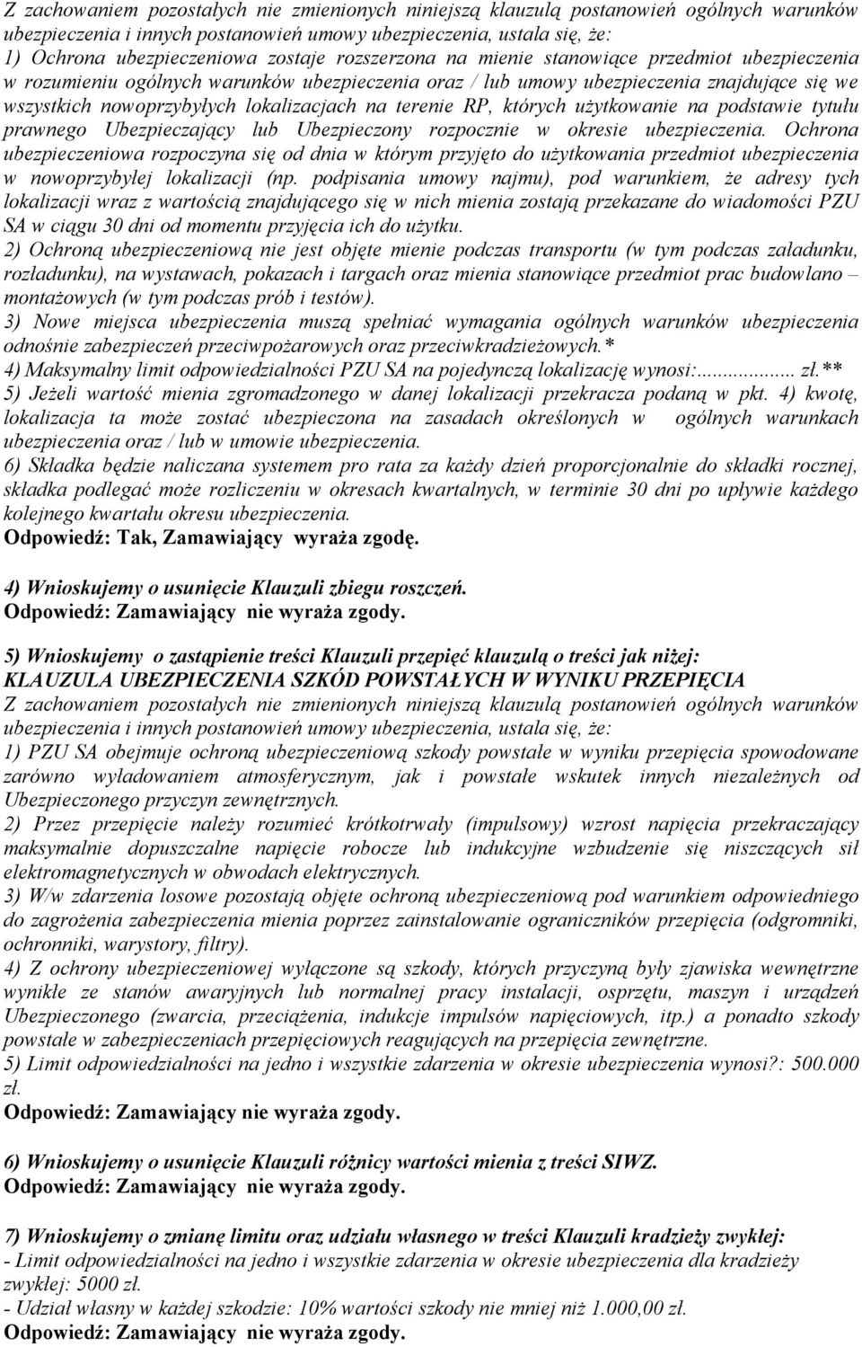 rozpocznie w okresie ubezpieczenia. Ochrona ubezpieczeniowa rozpoczyna się od dnia w którym przyjęto do użytkowania przedmiot ubezpieczenia w nowoprzybyłej lokalizacji (np.