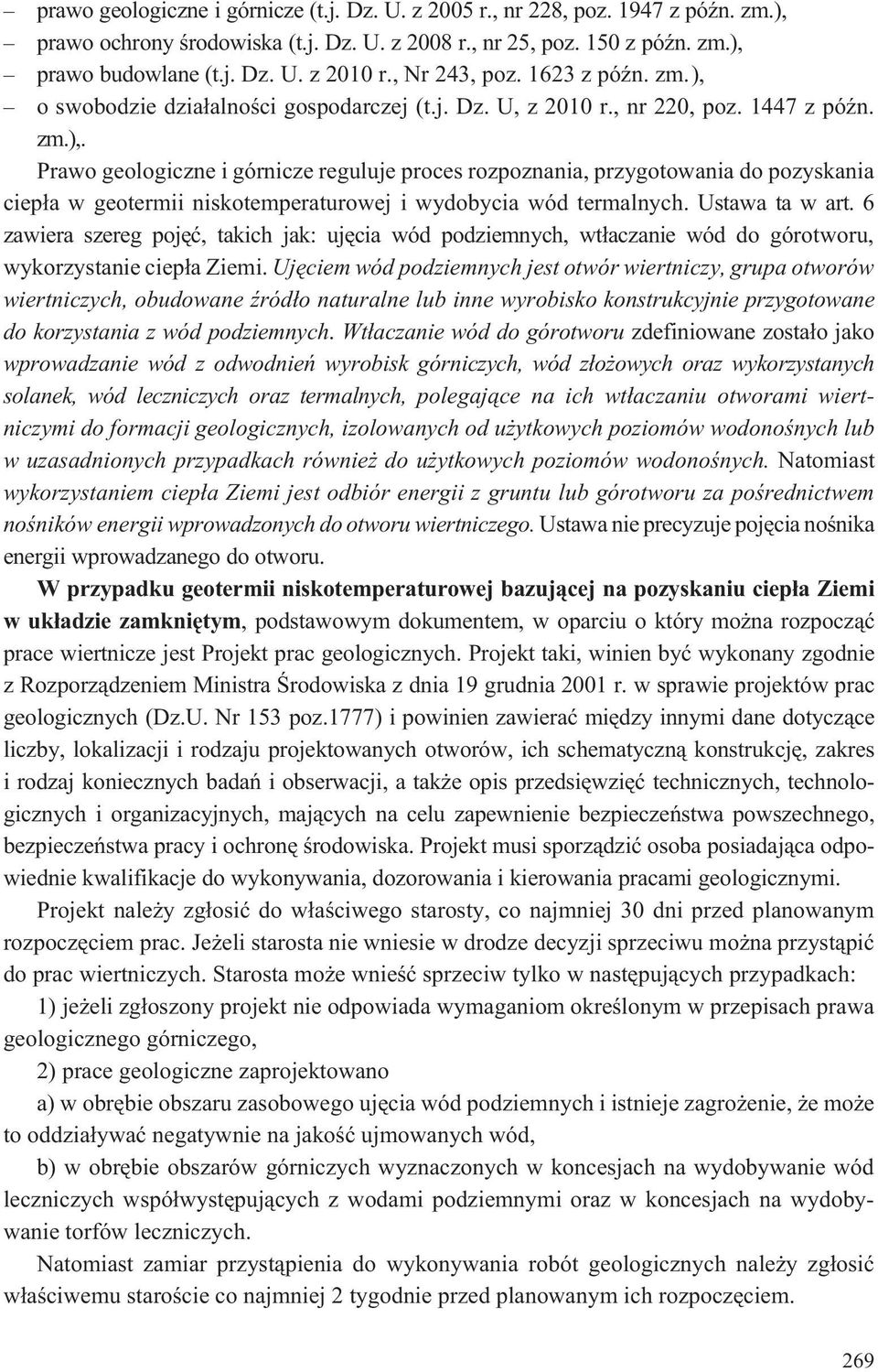 Ustawa ta w art. 6 zawiera szereg pojêæ, takich jak: ujêcia wód podziemnych, wt³aczanie wód do górotworu, wykorzystanie ciep³a Ziemi.